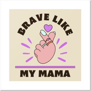 Brave like my mama Posters and Art